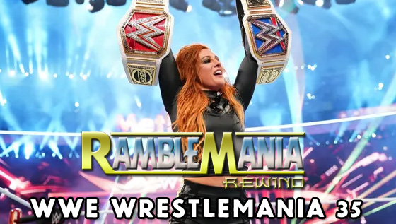 Ramblemania Rewind 35 – WWE Wrestlemania 35 (2019)