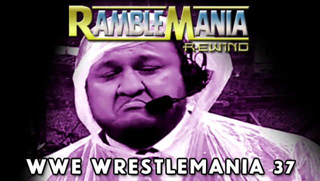 Ramblemania Rewind 37 – WWE Wrestlemania 37 (2021)