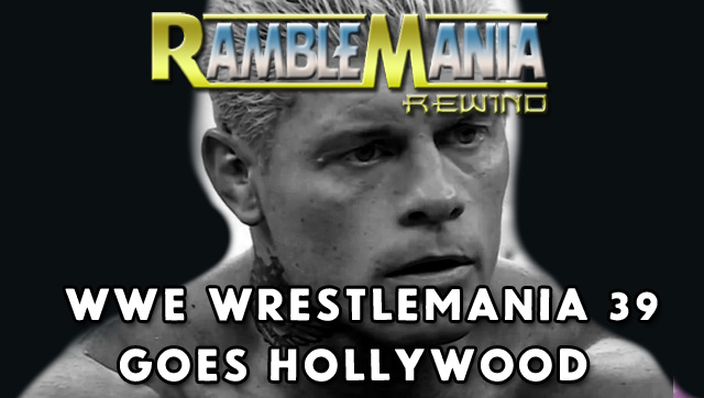 Ramblemania Rewind 39 – WWE Wrestlemania 39 (2023)