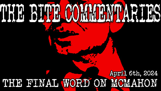 THE BITE COMMENTARY #01 – The Final Word On McMahon